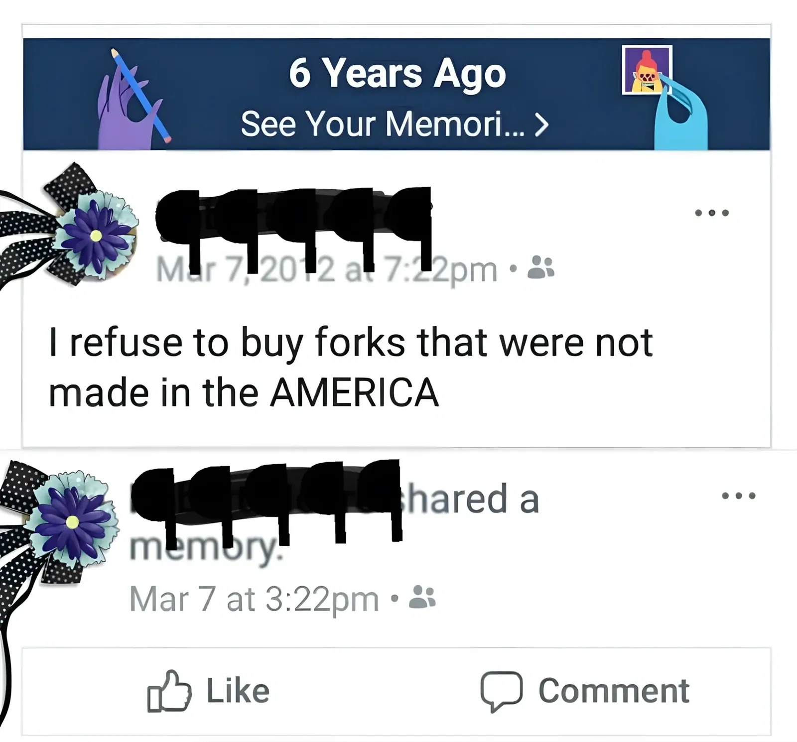 Facebook "See Your Memories" post (6 Years Ago). Original post (Mar 7, 2012, 7:22pm, username redacted): "I refuse to buy forks that were not made in the AMERICA". Shared a memory, Mar 7 at 3:22pm