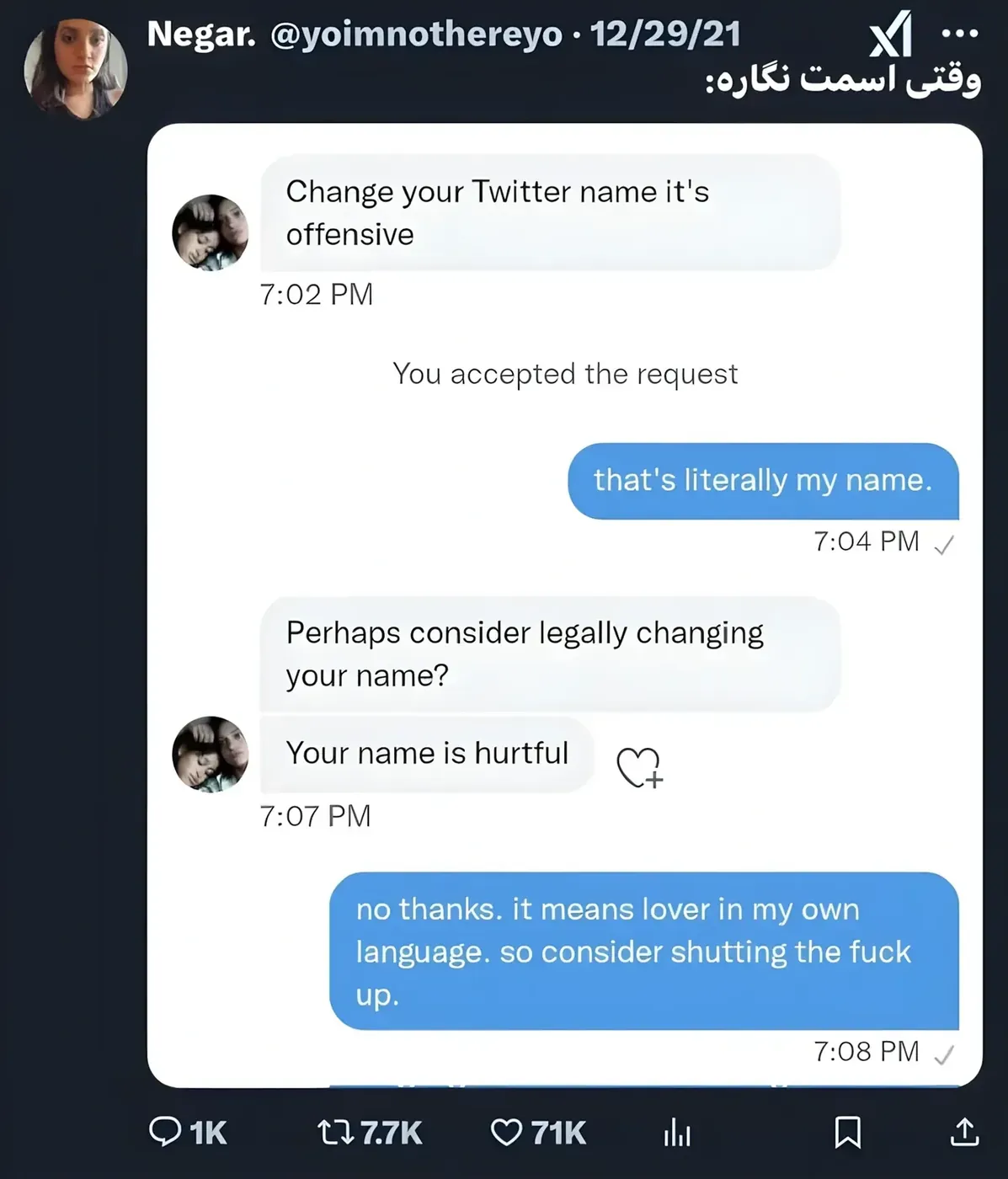 Twitter/X post by Negar. (@yoimnothereyo, 12/29/21). Persian/Farsi text at top. Screenshot of a DM conversation: Other person (7:02 PM): "Change your Twitter name it's offensive". System: "You accepted the request". Blue reply (7:04 PM): "that's literally my name." Other: "Perhaps consider legally changing your name?" Other (7:07 PM): "Your name is hurtful". Blue reply (7:08 PM): "no thanks. it means lover in my own language. so consider shutting the fuck up."