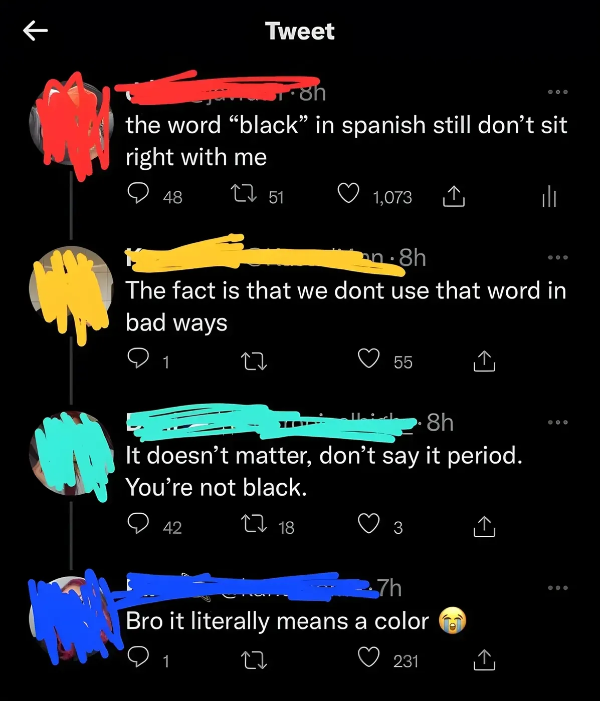 Twitter/X thread. Four tweets. First (username redacted, 8h): "the word 'black' in spanish still don't sit right with me". Second (username redacted, 8h): "The fact is that we dont use that word in bad ways". Third (username redacted, 8h): "It doesn't matter, don't say it period. You're not black." Fourth (username redacted, 7h): "Bro it literally means a color" with crying emoji