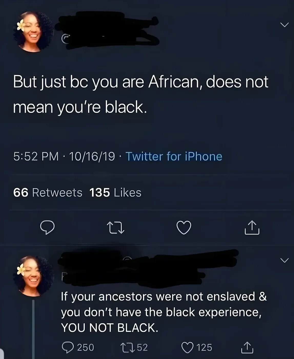 Twitter/X thread. Two tweets by same person (flower emoji in hair). First (username redacted): "But just bc you are African, does not mean you're black." 5:52 PM, 10/16/19. Second tweet: "If your ancestors were not enslaved & you don't have the black experience, YOU NOT BLACK."