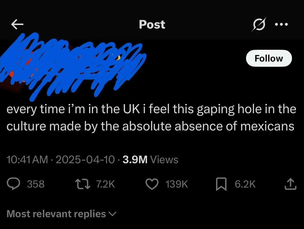 Twitter/X post (username redacted, Follow button). Post: "every time i'm in the UK i feel this gaping hole in the culture made by the absolute absence of mexicans" 10:41 AM, 2025-04-10.