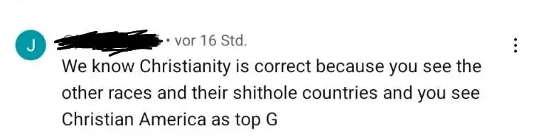 YouTube comment with German-language interface ("vor 16 Std."). username redacted. Comment: "We know Christianity is correct because you see the other races and their shithole countries and you see Christian America as top G"