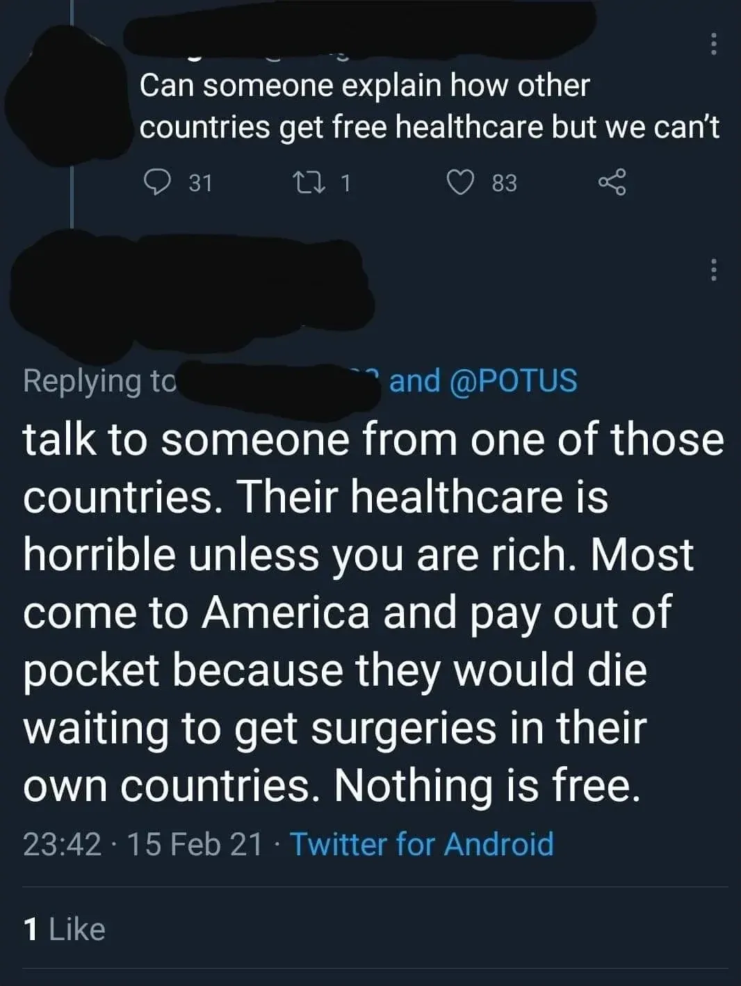 Twitter/X thread. Top: partial tweet: "Can someone explain how other countries get free healthcare but we can't". Reply (replying to [redacted] and @POTUS): "talk to someone from one of those countries. Their healthcare is horrible unless you are rich. Most come to America and pay out of pocket because they would die waiting to get surgeries in their own countries. Nothing is free." 23:42, 15 Feb 21.