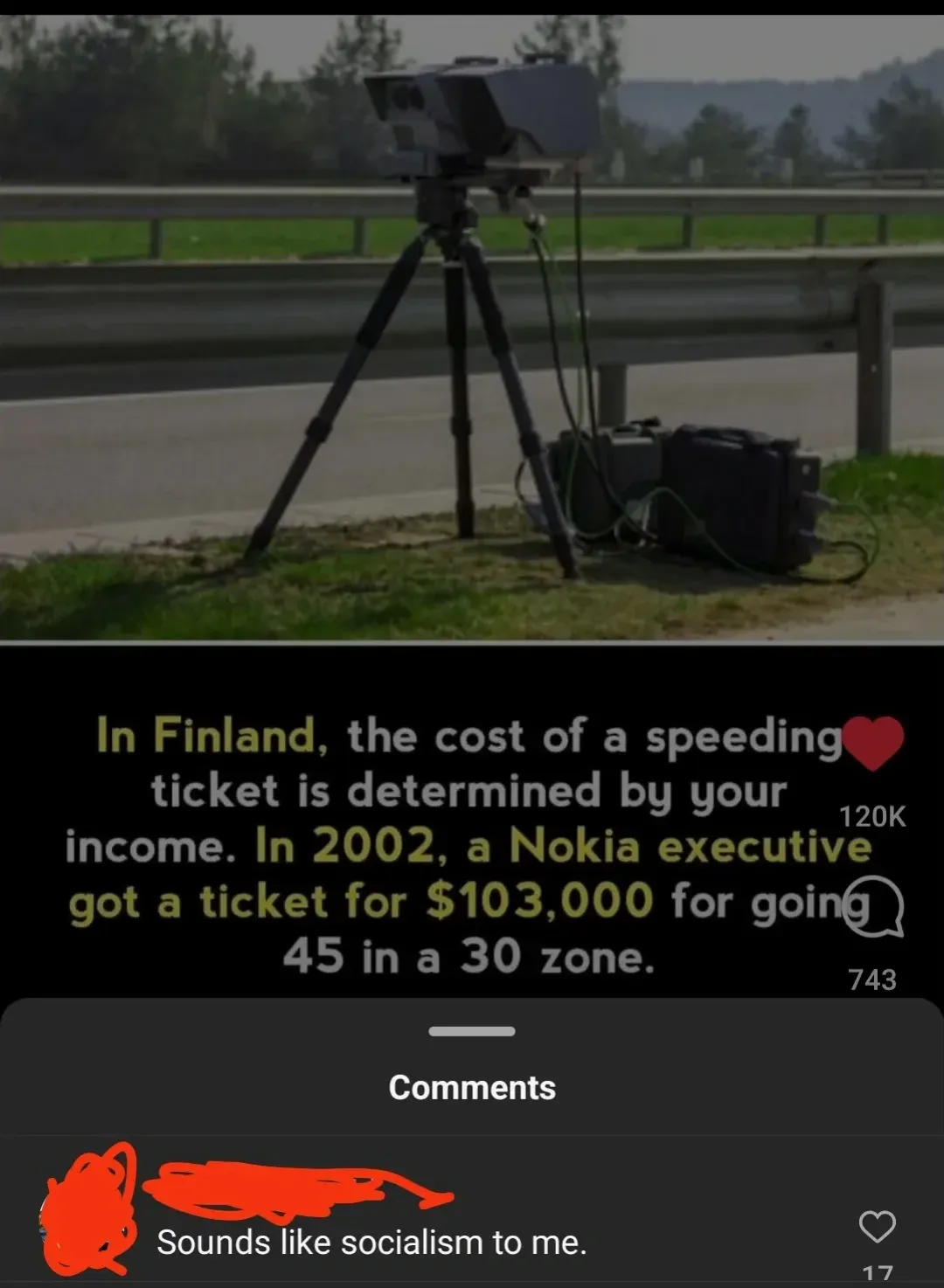 TikTok screenshot. Video showing a speed camera on a tripod beside a motorway with green fields. Text overlay in yellow/white: "In Finland, the cost of a speeding ticket is determined by your income. In 2002, a Nokia executive got a ticket for $103,000 for going 45 in a 30 zone." Comment below (username redacted): "Sounds like socialism to me."