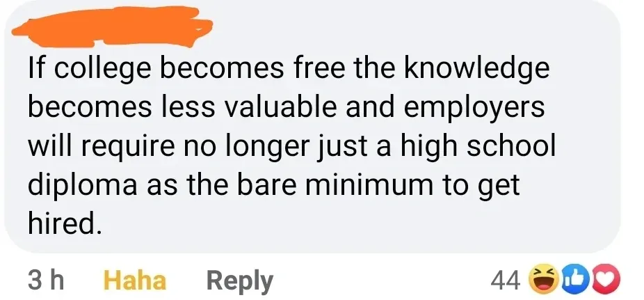Facebook comment (username redacted, 3h, "Haha" reaction). Comment: "If college becomes free the knowledge becomes less valuable and employers will require no longer just a high school diploma as the bare minimum to get hired."
