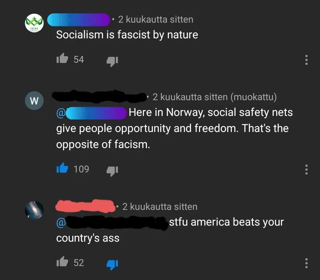 YouTube comment thread with Finnish-language interface ("kuukautta sitten", "muokattu"). Three comments. First (username redacted, 2 kuukautta sitten): "Socialism is fascist by nature". Second (username redacted, 2 kuukautta sitten, muokattu): "Here in Norway, social safety nets give people opportunity and freedom. That's the opposite of facism." Third (galaxy avatar, username redacted, 2 kuukautta sitten): "stfu america beats your country's ass"