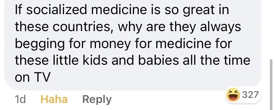 Facebook comment (1d, "Haha" reaction). Comment: "If socialized medicine is so great in these countries, why are they always begging for money for medicine for these little kids and babies all the time on TV"