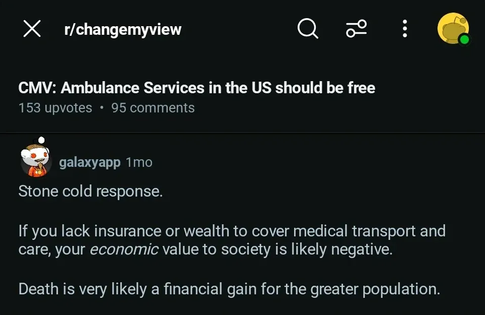 Reddit mobile app screenshot. r/changemyview. Post: "CMV: Ambulance Services in the US should be free". Comment by galaxyapp (1mo): "Stone cold response. If you lack insurance or wealth to cover medical transport and care, your economic value to society is likely negative. Death is very likely a financial gain for the greater population."