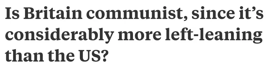 Quora/article question headline. Bold text: "Is Britain communist, since it's considerably more left-leaning than the US?"