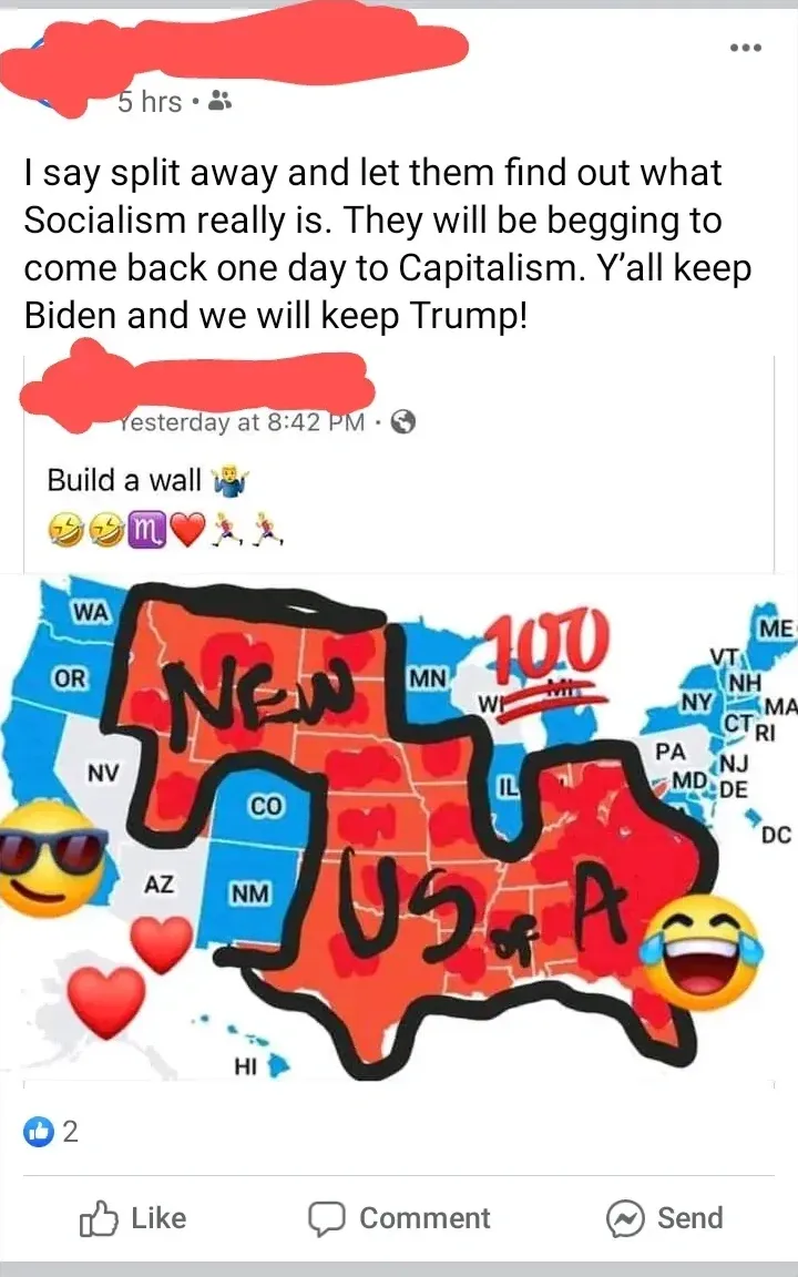 Facebook post screenshot (username redacted, 5 hrs). "I say split away and let them find out what Socialism really is. They will be begging to come back one day to Capitalism. Y'all keep Biden and we will keep Trump!" Reply (yesterday at 8:42 PM): "Build a wall" with emojis. Map showing US 2020 election results with red states circled/labelled "New US of A" with "100" emoji, blue states separated.