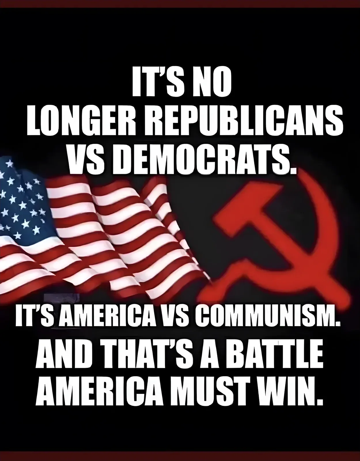 Political meme. American flag on left, red hammer and sickle on right. White bold text: "IT'S NO LONGER REPUBLICANS VS DEMOCRATS. IT'S AMERICA VS COMMUNISM. AND THAT'S A BATTLE AMERICA MUST WIN."