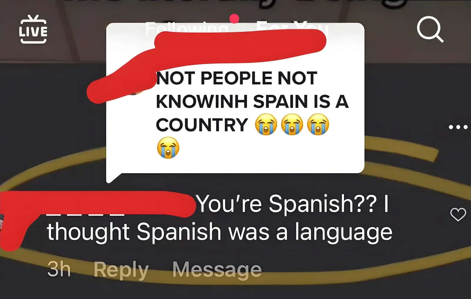 TikTok/Instagram live screenshot. Text bubble: "NOT PEOPLE NOT KNOWINH SPAIN IS A COUNTRY" with crying emojis. Comment below (username redacted, 3h): "You're Spanish?? I thought Spanish was a language"
