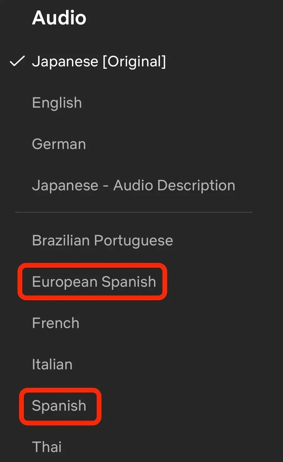 Streaming service audio settings screen. "Audio" heading with language list: Japanese [Original] (checked), English, German, Japanese - Audio Description, then below a separator: Brazilian Portuguese, European Spanish, French, Italian, Spanish, Thai. Red boxes drawn around both "European Spanish" and "Spanish" - highlighting that the service lists them as two separate languages, with plain "Spanish" apparently meaning Latin American Spanish and Spain's own language demoted to the qualified "European" variant