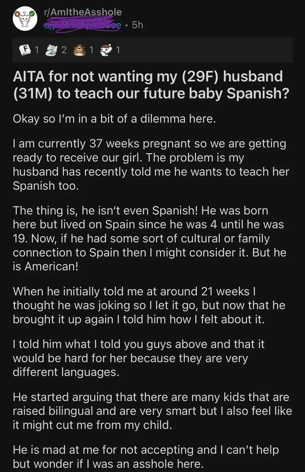 Reddit post. r/AmItheAsshole, 5h. Title: "AITA for not wanting my (29F) husband (31M) to teach our future baby Spanish?" Post by 37-weeks-pregnant woman whose husband lived in Spain from age 4 to 19. She says "he isn't even Spanish! He was born here" and "they are very different languages." Husband argues many kids are raised bilingual. She worries it might cut her off from her child