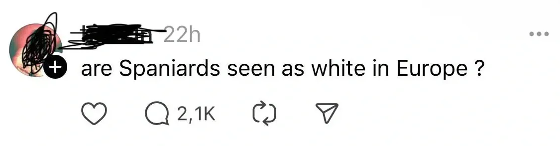 Instagram/Threads post (username and profile pic redacted, 22h). Text: "are Spaniards seen as white in Europe?"
