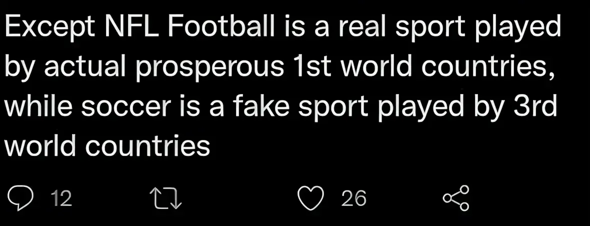 Twitter/X post. Text: "Except NFL Football is a real sport played by actual prosperous 1st world countries, while soccer is a fake sport played by 3rd world countries".