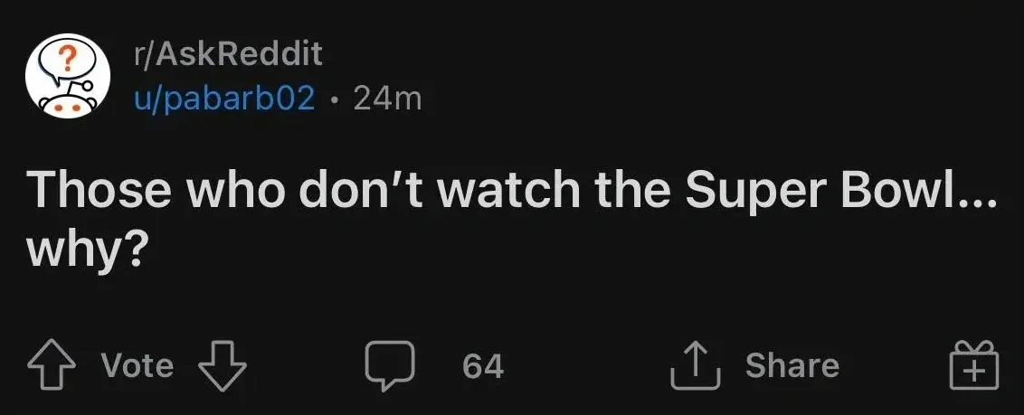 Reddit post. r/AskReddit by u/pabarb02 (24m). Title: "Those who don't watch the Super Bowl... why?"
