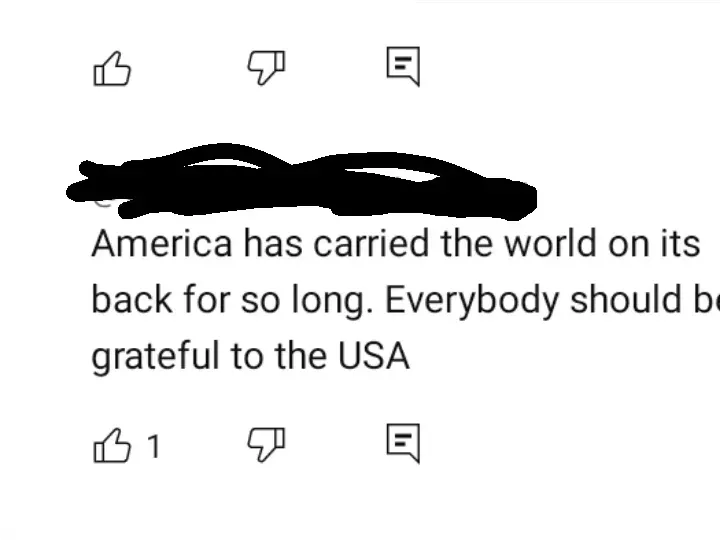 YouTube comment (username redacted). Text: "America has carried the world on its back for so long. Everybody should be grateful to the USA"