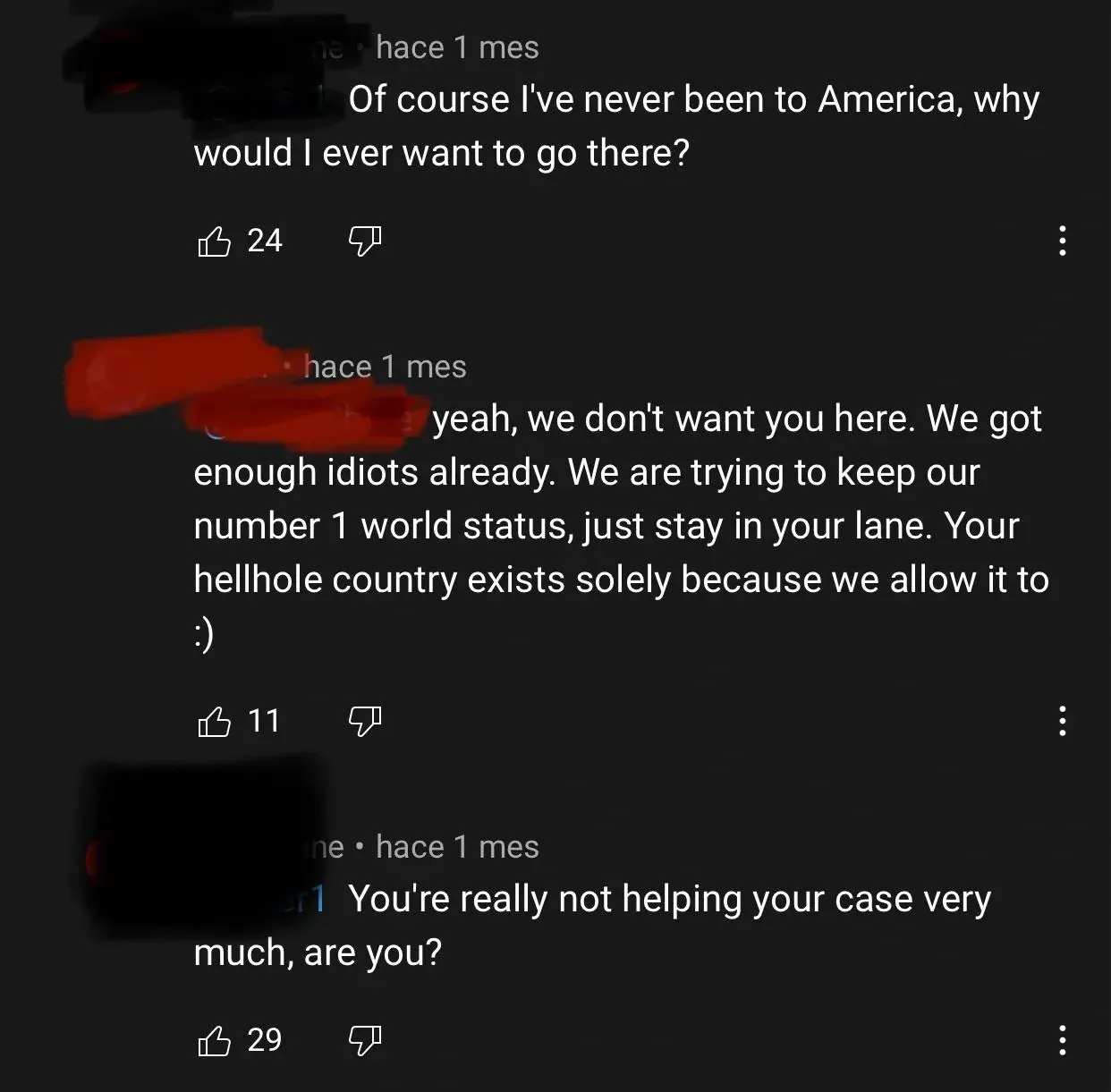 YouTube comment thread (Spanish interface - "hace 1 mes"). First comment: "Of course I've never been to America, why would I ever want to go there?" Reply: "yeah, we don't want you here. We got enough idiots already. We are trying to keep our number 1 world status, just stay in your lane. Your hellhole country exists solely because we allow it to :)" Third reply: "You're really not helping your case very much, are you?"