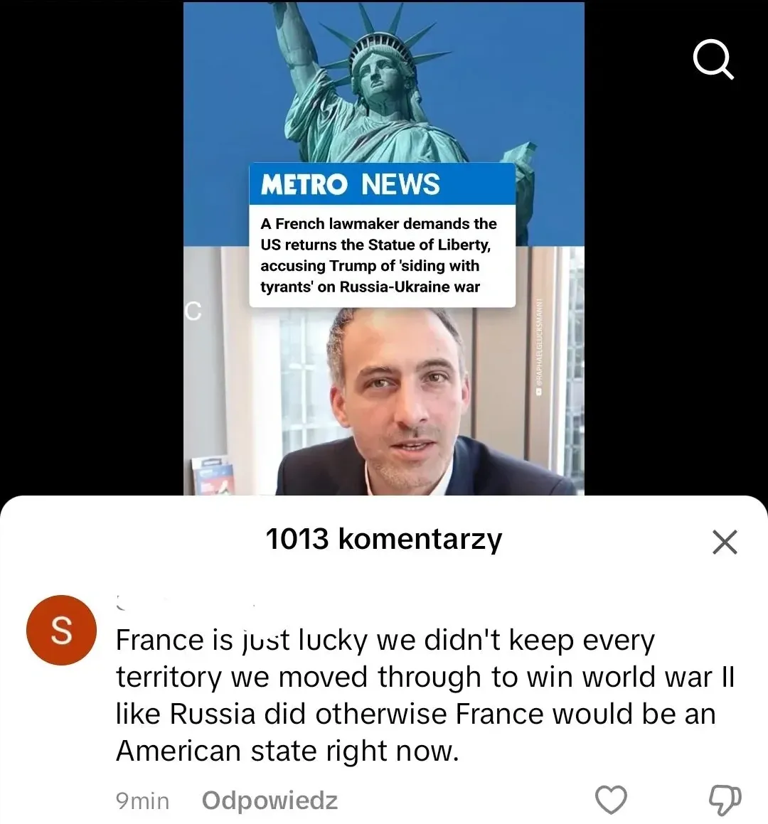 Social media post showing a Metro News article: "A French lawmaker demands the US returns the Statue of Liberty, accusing Trump of 'siding with tyrants' on Russia-Ukraine war" with photo of the Statue of Liberty and the French lawmaker. Polish interface (1013 komentarzy). Comment (S avatar, 9min, Odpowiedz): "France is just lucky we didn't keep every territory we moved through to win world war II like Russia did otherwise France would be an American state right now."