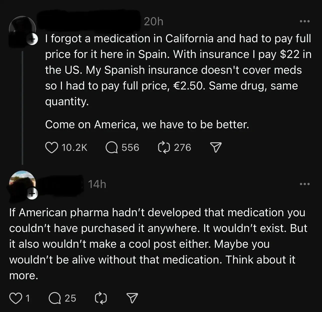 Instagram/social media thread. First post (username redacted, 20h): "I forgot a medication in California and had to pay full price for it here in Spain. With insurance I pay $22 in the US. My Spanish insurance doesn't cover meds so I had to pay full price, $2.50. Same drug, same quantity. Come on America, we have to be better." Reply (14h): "If American pharma hadn't developed that medication you couldn't have purchased it anywhere. It wouldn't exist. But it also wouldn't make a cool post either. Maybe you wouldn't be alive without that medication. Think about it more."