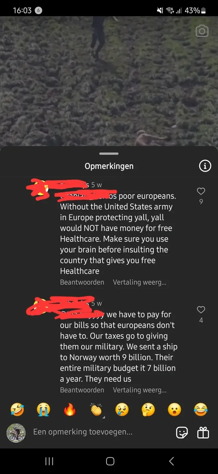 TikTok comments (Dutch interface - "Opmerkingen", "Beantwoorden", "Vertaling weerge...") over a dark nature video. First (5w): "us poor europeans. Without the United States army in Europe protecting yall, yall would NOT have money for free Healthcare. Make sure you use your brain before insulting the country that gives you free Healthcare". Second: "we have to pay for our bills so that europeans don't have to. Our taxes go to giving them our military. We sent a ship to Norway worth 9 billion. Their entire military budget it 7 billion a year. They need us"