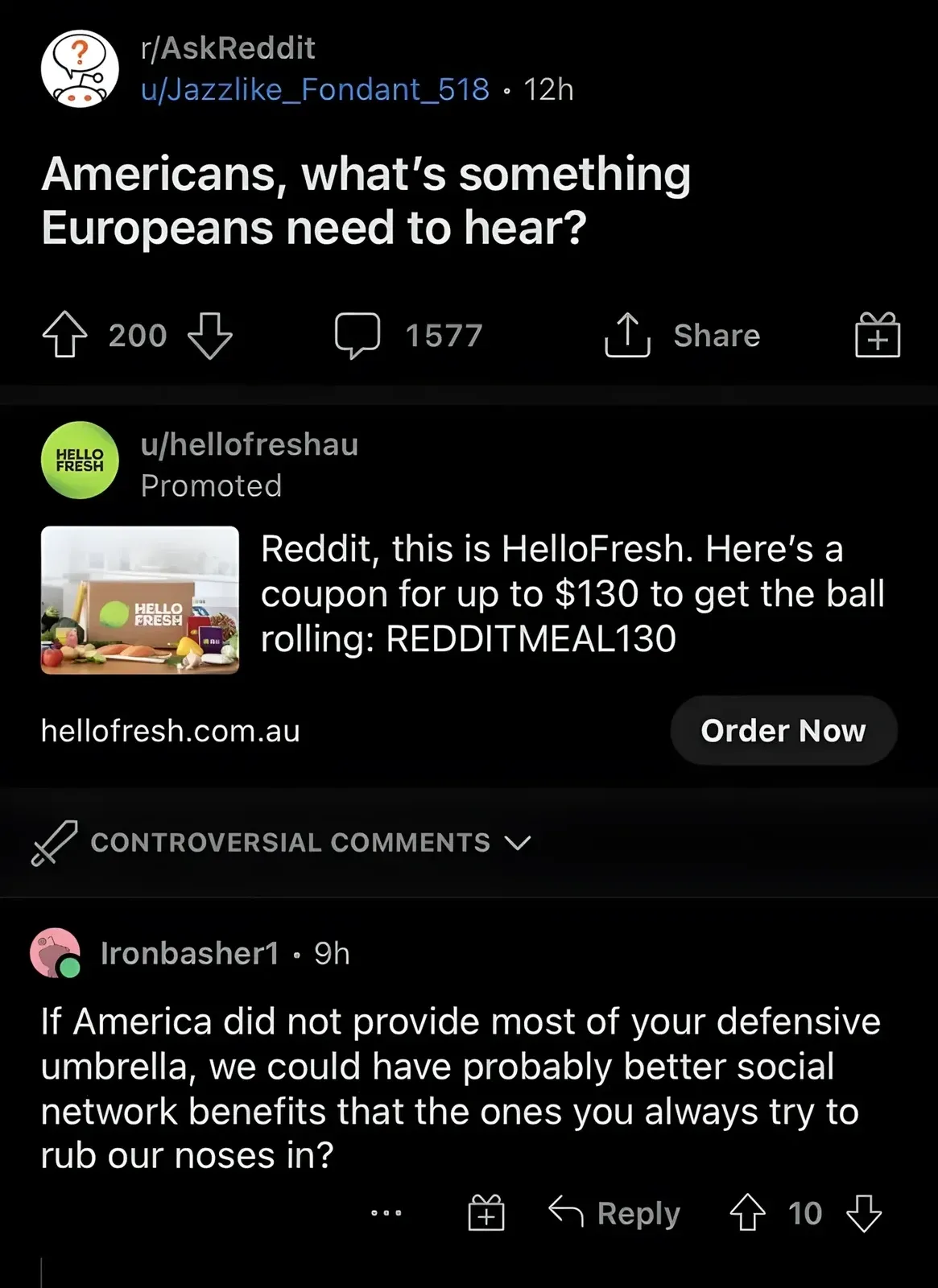 Reddit post. r/AskReddit by u/Jazzlike_Fondant_518 (12h): "Americans, what's something Europeans need to hear?". Sorted by CONTROVERSIAL COMMENTS. First reply from Ironbasher1 (9h): "If America did not provide most of your defensive umbrella, we could have probably better social network benefits that the ones you always try to rub our noses in?"