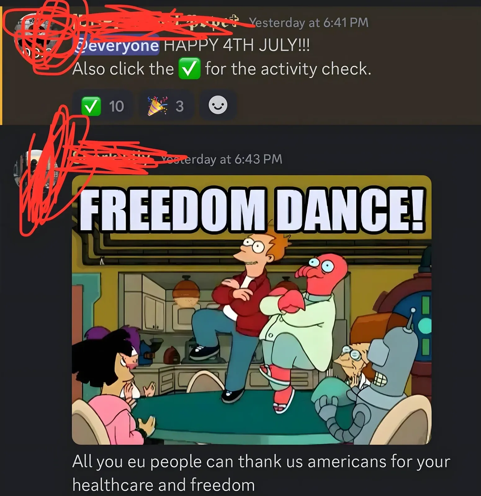 Discord messages. First (username redacted, Yesterday at 6:41 PM): "@everyone HAPPY 4TH JULY!!! Also click the check for the activity check." (10 check marks, 3 firework reactions). Second (Yesterday at 6:43 PM): posts a Futurama "FREEDOM DANCE!" meme showing Fry and Zoidberg dancing enthusiastically on a table while Leela, Amy, Professor Farnsworth and Bender watch. Caption below: "All you eu people can thank us americans for your healthcare and freedom"