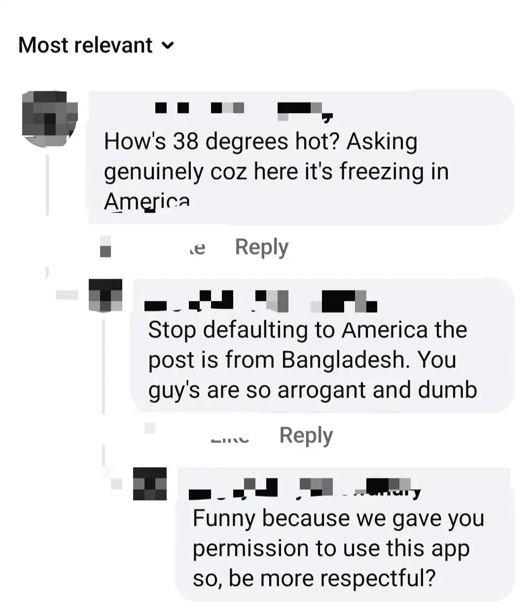 Facebook comment thread, sorted by "Most relevant" (names/avatars all pixelated). First: "How's 38 degrees hot? Asking genuinely coz here it's freezing in America". Reply: "Stop defaulting to America the post is from Bangladesh. You guy's are so arrogant and dumb". Reply: "Funny because we gave you permission to use this app so, be more respectful?"