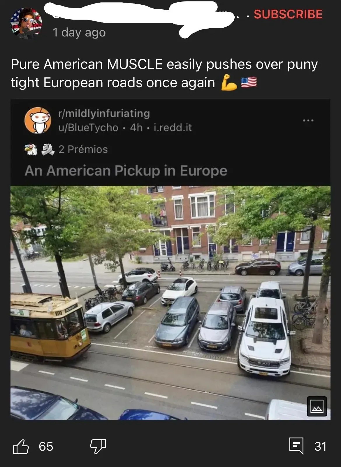 Reddit/YouTube screenshot. YouTube comment (1 day ago, US flag + muscle emoji): "Pure American MUSCLE easily pushes over puny tight European roads once again". Below, a Reddit post from r/mildlyinfuriating by u/BlueTycho (4h, i.redd.it, 2 Premios): "An American Pickup in Europe" with photo showing an enormous American pickup truck parked on a European street, taking up almost the entire road width between parked cars and a tree-lined sidewalk with bicycles