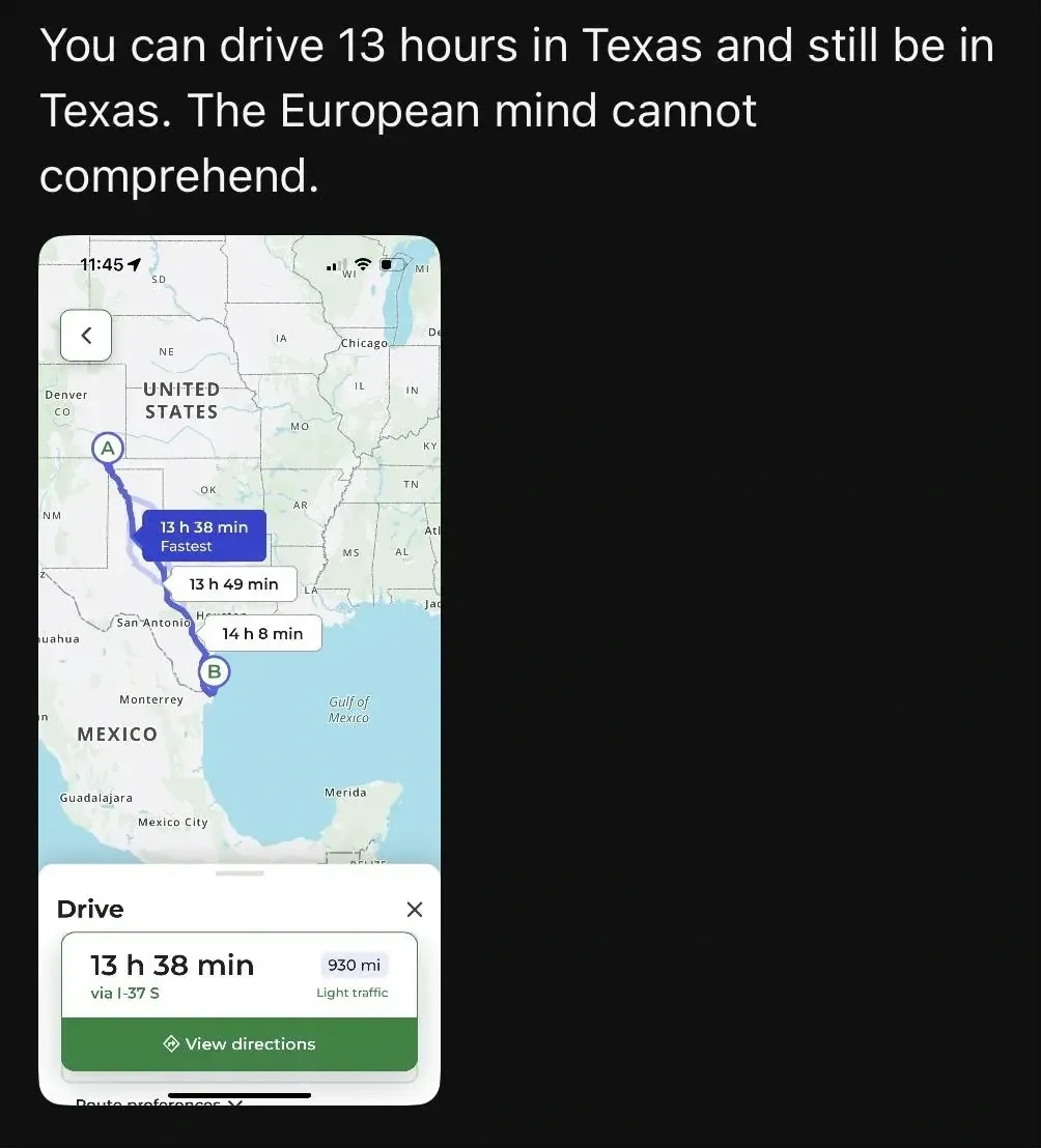 Social media post. Text: "You can drive 13 hours in Texas and still be in Texas. The European mind cannot comprehend." Below, an Apple Maps screenshot showing driving directions from point A (near Denver/Colorado area) to point B (near the Texas-Mexico border), route via I-37 S: 13h 38min, 930 mi, Light traffic