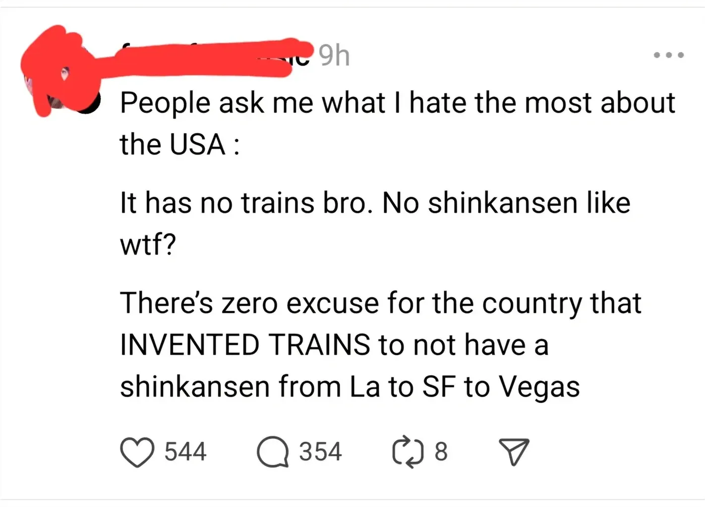 Instagram/Threads post: People ask me what I hate the most about the USA: It has no trains bro. No shinkansen like wtf? There's zero excuse for the country that INVENTED TRAINS to not have a shinkansen from La to SF to Vegas