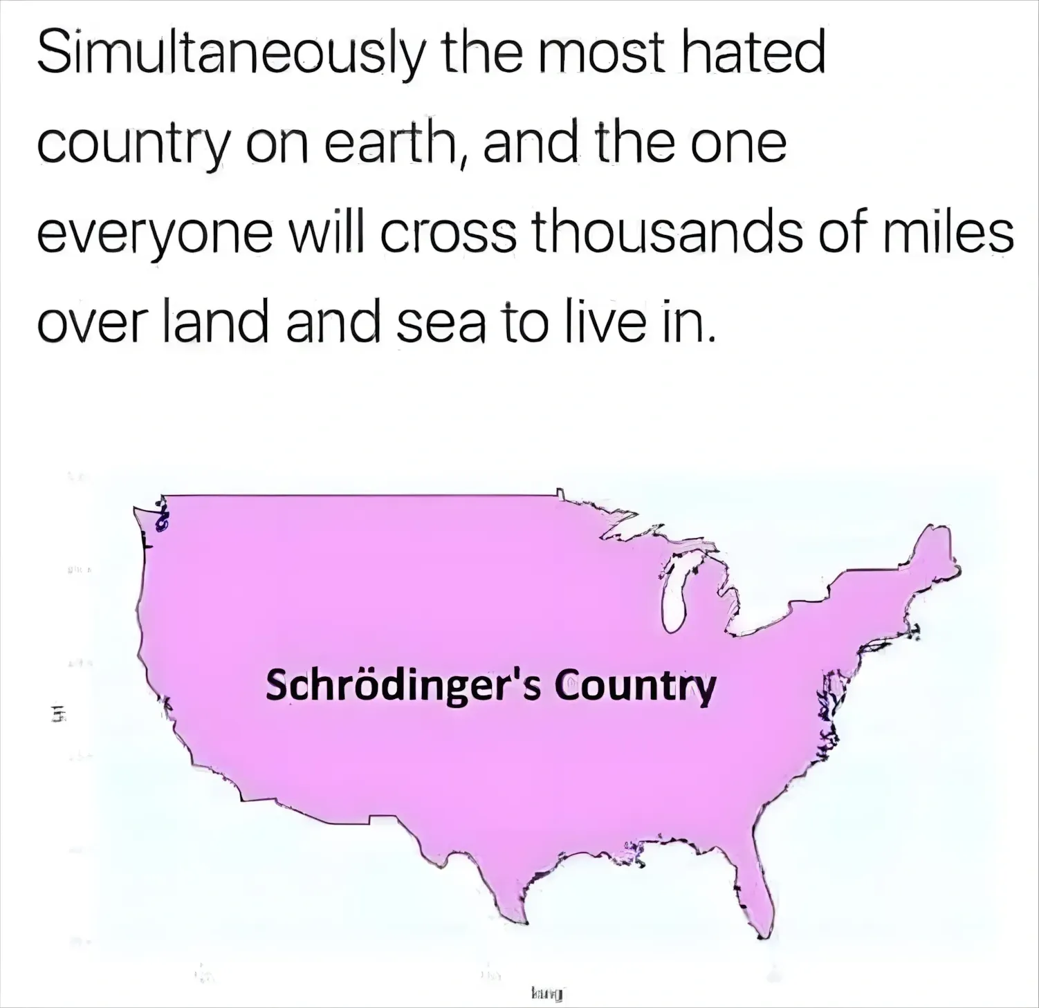 Meme. Text at top: "Simultaneously the most hated country on earth, and the one everyone will cross thousands of miles over land and sea to live in." Below: pink/purple silhouette map of the continental United States labelled "Schrodinger's Country". Small "bing" watermark at bottom