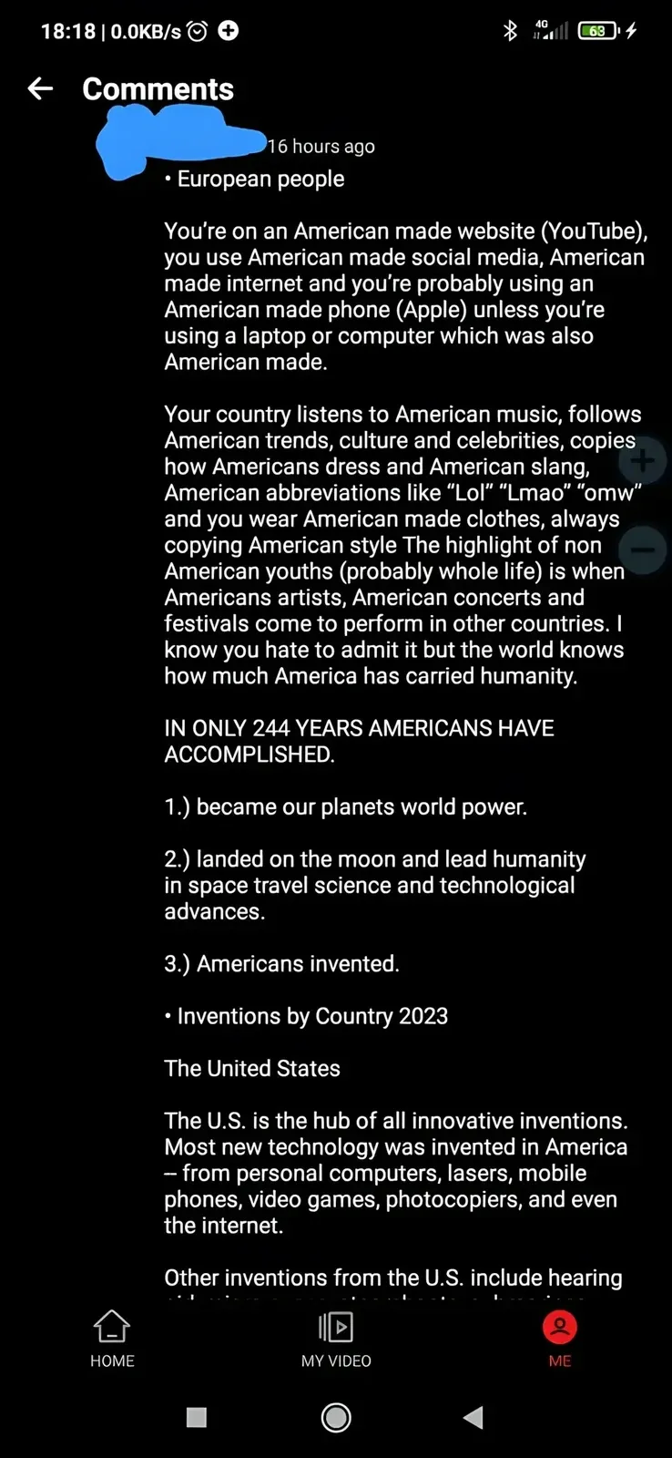 Mobile app screenshot (18: header, dark mode). Single continuous YouTube comment (username redacted, 16 hours ago) replying to "European people". Page 1 of 6. Text begins: "You're on an American made website (YouTube), you use American made social media, American made internet and you're probably using an American made phone (Apple) unless you're using a laptop or computer which was also American made. Your country listens to American music, follows American trends, culture and celebrities, copies how Americans dress and American slang, American abbreviations like 'Lol' 'Lmao' 'omw' and you wear American made clothes, always copying American style The highlight of non American youths (probably whole life) is when Americans artists, American concerts and festivals come to perform in other countries. I know you hate to admit it but the world knows how much America has carried humanity. IN ONLY 244 YEARS AMERICANS HAVE ACCOMPLISHED. 1.) became our planets world power. 2.) landed on the moon and lead humanity in space travel science and technological advances. 3.) Americans invented." Then cites "Inventions by Country 2023" from worldpopulationreview listing US inventions including personal computers, lasers, mobile phones, video games, the internet, hearing aids, etc.