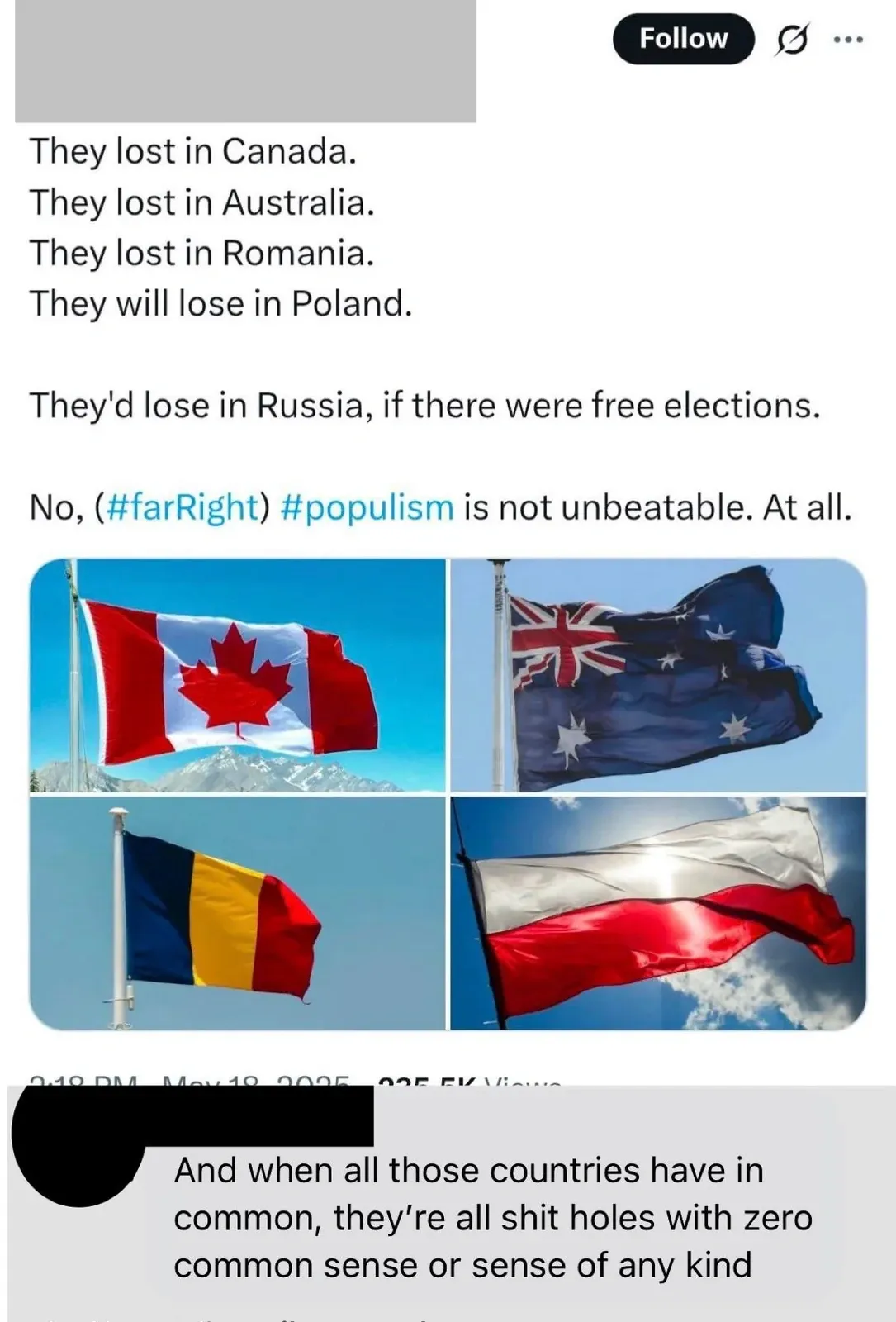 Twitter/X post (Follow button visible). Post reads: "They lost in Canada. They lost in Australia. They lost in Romania. They will lose in Poland. They'd lose in Russia, if there were free elections. No, (#farRight) #populism is not unbeatable. At all." with four flag photos below (Canada, Australia, Romania, Poland). Reply below (username redacted): "And when all those countries have in common, they're all shit holes with zero common sense or sense of any kind"