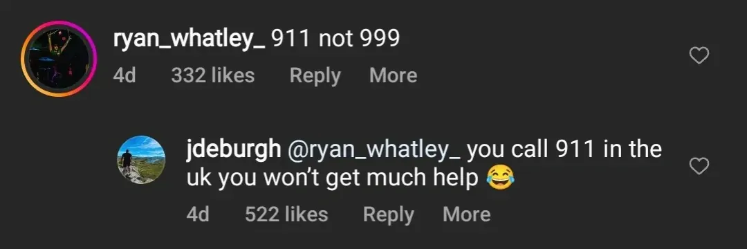 Instagram comment thread. ryan_whatley_ (4d): "911 not 999". Reply: jdeburgh (4d): "@ryan_whatley_ you call 911 in the uk you won't get much help" with laughing emoji