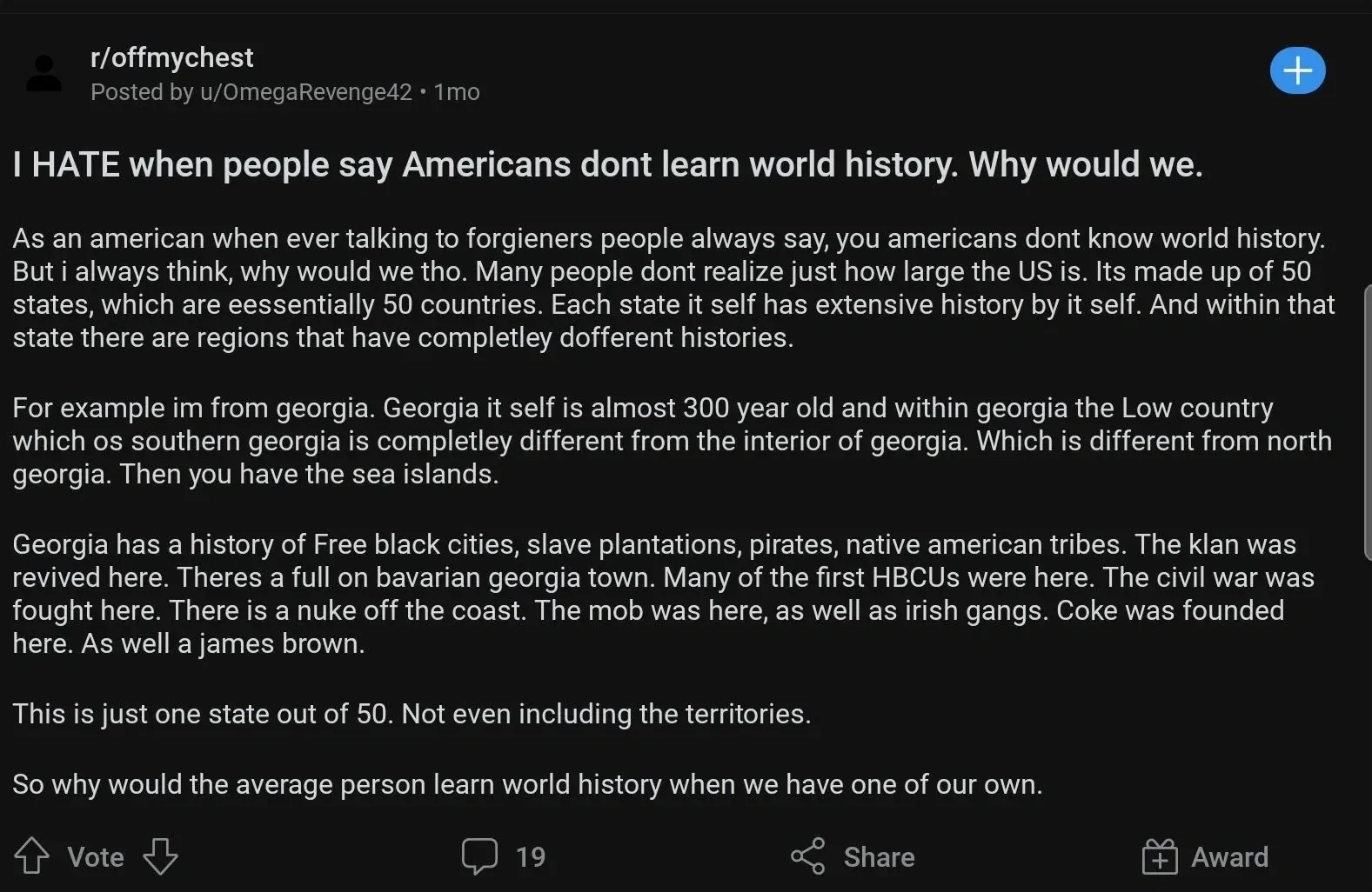 Reddit post (r/offmychest, u/OmegaRevenge42, 1mo). Title: "I HATE when people say Americans dont learn world history. Why would we." Long body text arguing each US state has extensive history equivalent to a country, using Georgia as example - mentioning free black cities, slave plantations, pirates, native american tribes, the Klan, bavarian georgia town, HBCUs, civil war, a nuke off the coast, the mob, irish gangs, Coke, and James Brown. Concludes: "So why would the average person learn world history when we have one of our own."