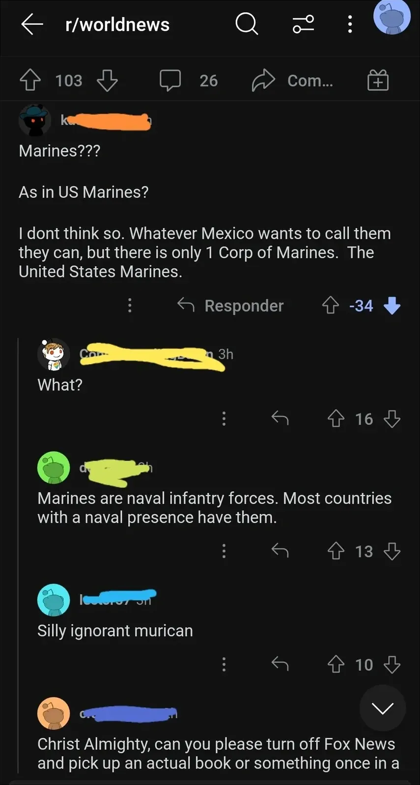 Reddit mobile screenshot (dark mode). r/worldnews thread. Comment (username redacted, -34 downvotes, Spanish interface): "Marines??? As in US Marines? I dont think so. Whatever Mexico wants to call them they can, but there is only 1 Corp of Marines. The United States Marines." Reply: "What?" Reply: "Marines are naval infantry forces. Most countries with a naval presence have them." Reply: "Silly ignorant murican". Reply: "Christ Almighty, can you please turn off Fox News and pick up an actual book or something once in a"