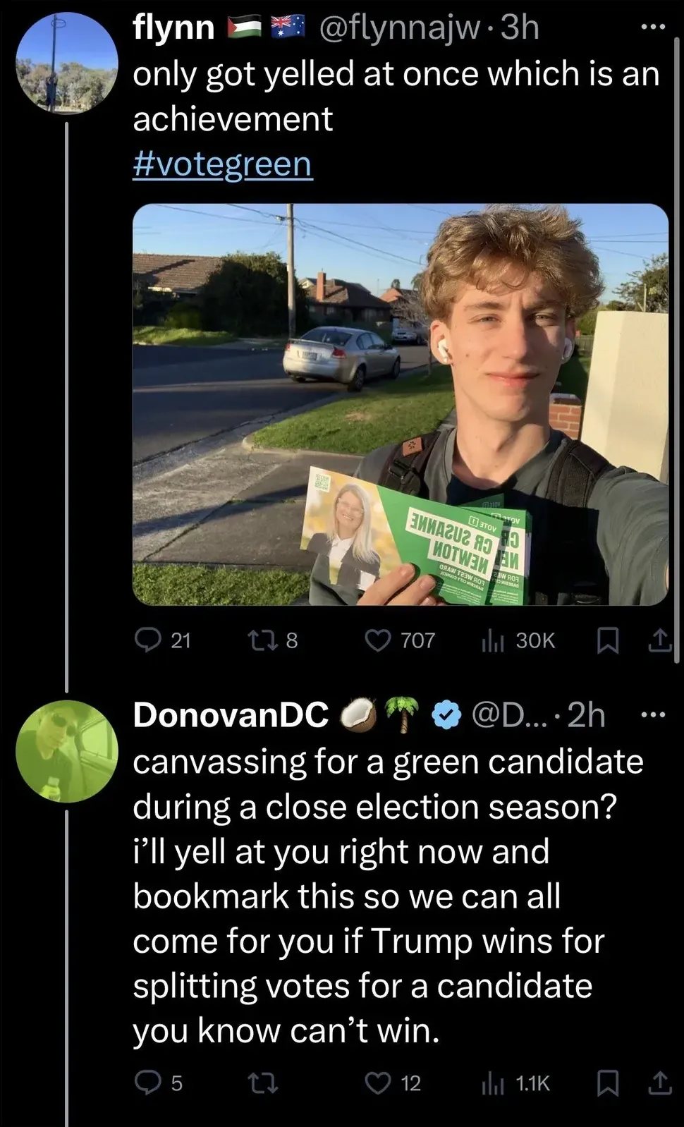 Twitter/X thread. flynn (Australian flag) @flynnajw (3h): "only got yelled at once which is an achievement #votegreen" with photo of young man holding a green campaign leaflet on a street. Reply: DonovanDC @D... (2h): "canvassing for a green candidate during a close election season? i'll yell at you right now and bookmark this so we can all come for you if Trump wins for splitting votes for a candidate you know can't win."