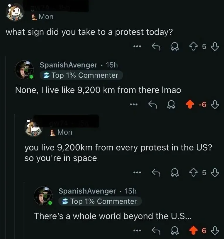 Reddit comment thread. SpanishAvenger (11h) quoting someone: "Do you even live here?" Reply: "No, I live 9,200 km away from there." Reply from another user (10h, -4 downvotes): "So you're in space"
