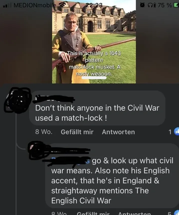 YouTube/social media comment thread (German interface - "vor" timestamps). Video about an English Civil War era matchlock musket. First comment (username redacted, vor 3 Stunden): "I love how you guys think the Civil War was muskets, honestly ridiculous education system" implying the American Civil War. Reply (vor 2 Stunden): "It's not THE civil war, it's the ENGLISH civil war. There's a world outside the US." Reply (vor 2 Stunden): "Bro this IS from the civil war era. Look up what weapons they used." Reply (vor 1 Stunde): "THE ENGLISH CIVIL WAR"