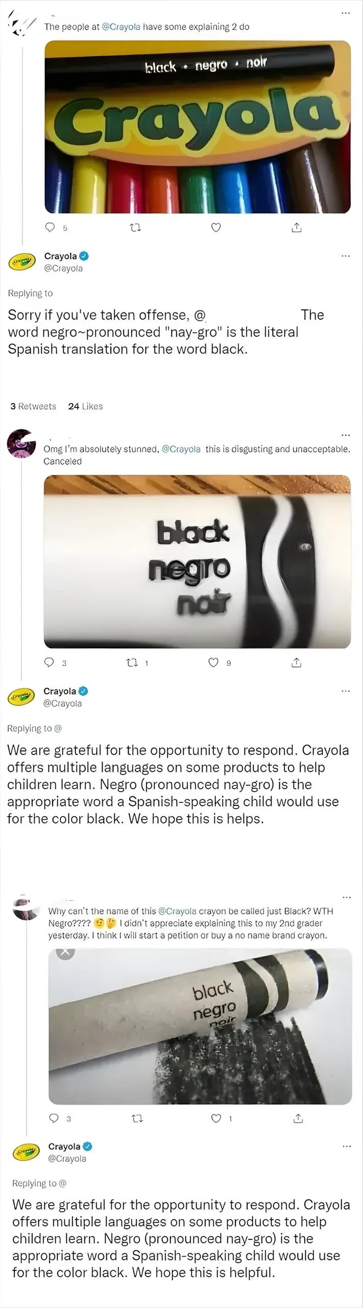 Twitter/X thread. Multiple exchanges about Crayola crayons. Photo of Crayola crayons showing colour names in English, Spanish ("negro") and French ("noir"). People offended by the word "negro" on the crayon. Crayola (verified) @Crayola responds twice: "Sorry if you've taken offense, @ [redacted] The word negro-pronounced 'nay-gro' is the literal Spanish translation for the word black." and "We are grateful for the opportunity to respond. Crayola offers multiple languages on some products to help children learn. Negro (pronounced nay-gro) is the appropriate word a Spanish-speaking child would use for the color black. We hope this is helpful." Another user asks why the crayon can't just be called "Just Black!" Crayola responds again with the same explanation. Photos show close-ups of the black crayon labelled "black / negro / noir"