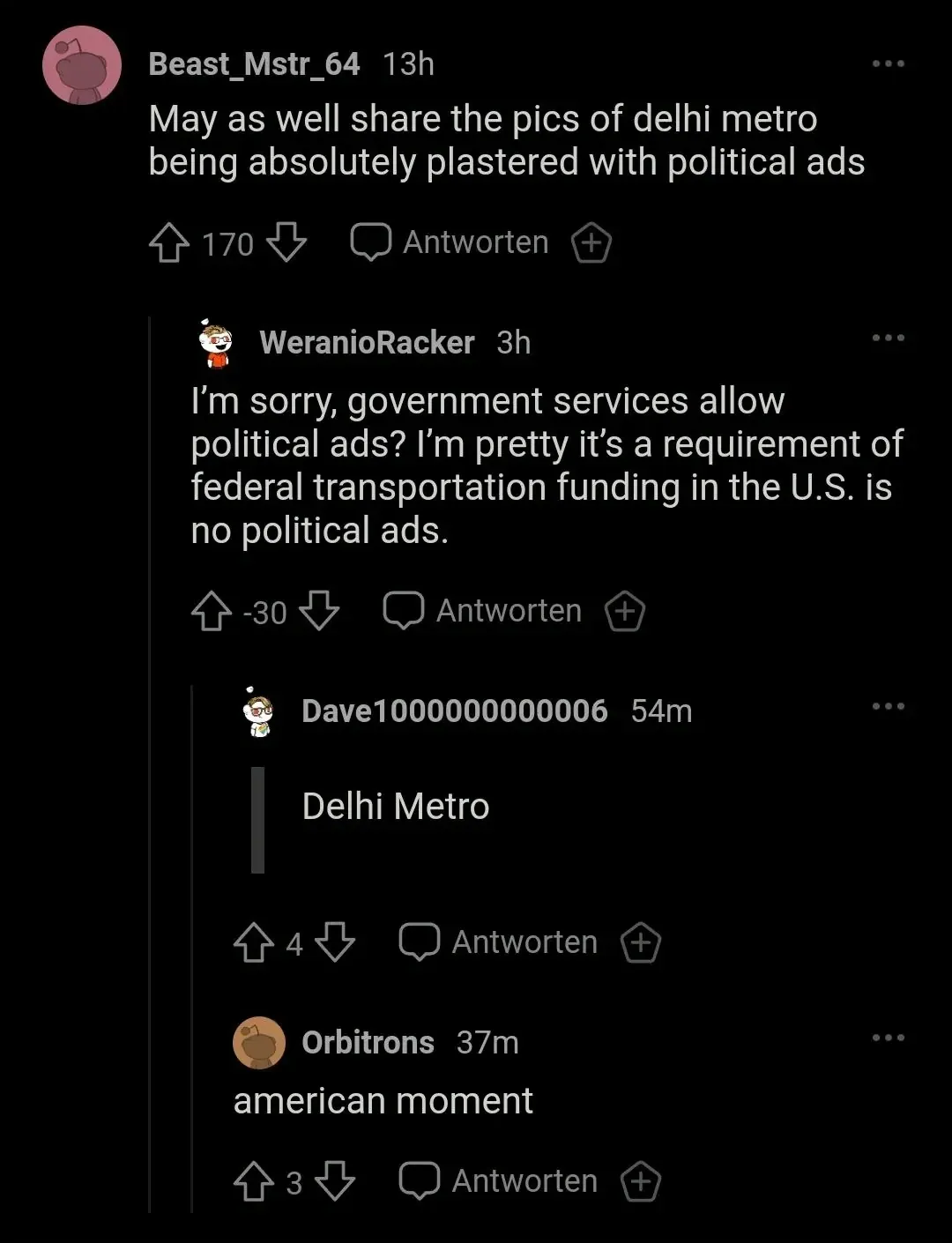 Reddit comment thread (German interface - Antworten). Discussion about Delhi Metro political ads. Beast_Mstr_64 (13h): "May as well share the pics of delhi metro being absolutely plastered with political ads". Reply: WeranioRacker (3h, -30 downvotes): "I'm sorry, government services allow political ads? I'm pretty it's a requirement of federal transportation funding in the U.S. is no political ads." Reply: Dave1000000000006 (54m) quoting "Delhi Metro". Reply: Orbitrons (37m): "american moment"