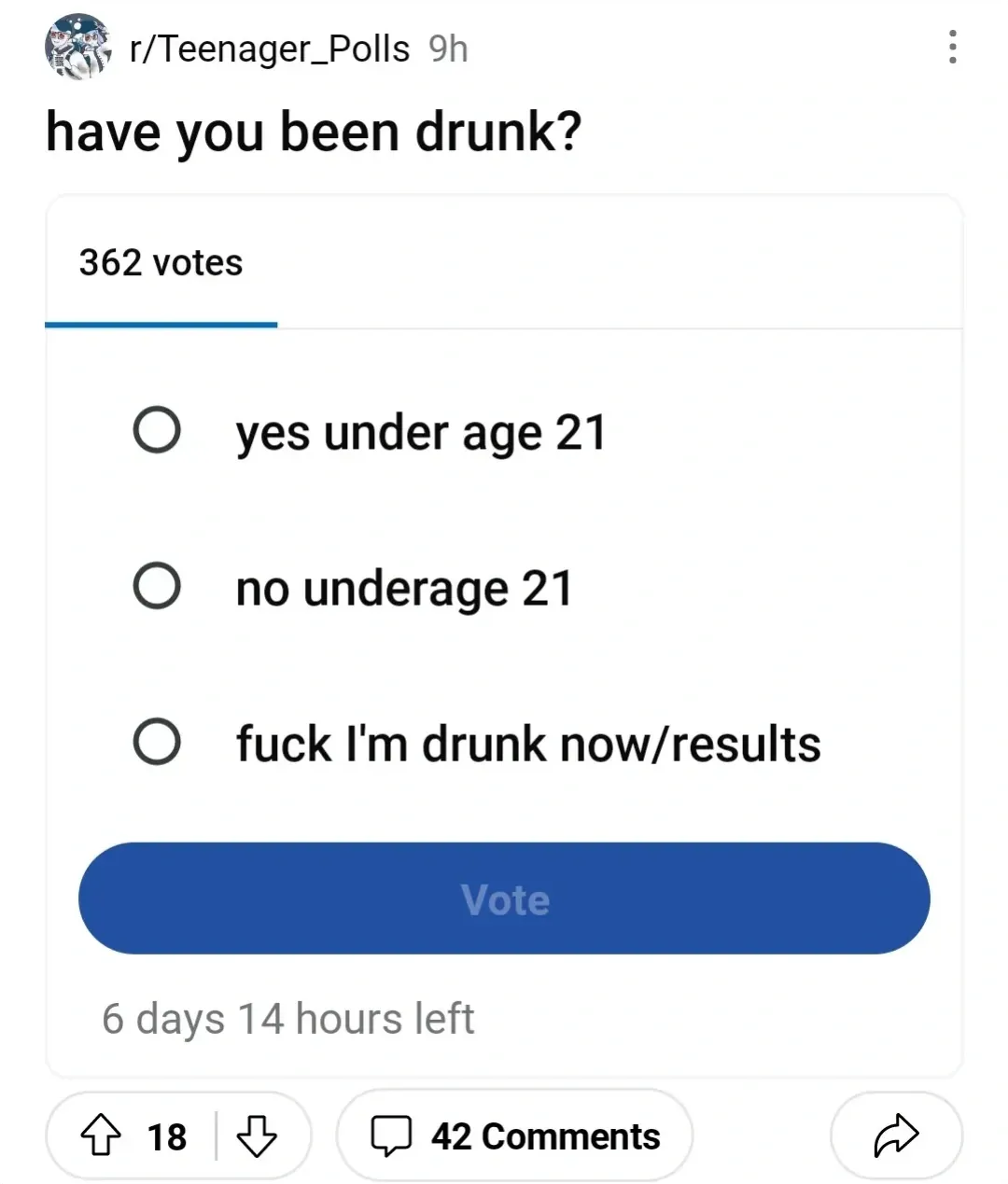 Reddit poll. r/Teenager_Polls (9h). Title: "have you been drunk?" 362 votes. Options: "yes under age 21", "no underage 21", "fuck I'm drunk now/results". Blue Vote button. 6 days 14 hours left.