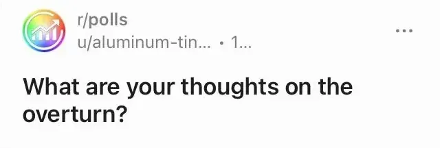 Reddit post. r/polls, u/aluminum-tin... (1...). Title: "What are your thoughts on the overturn?" with no further context