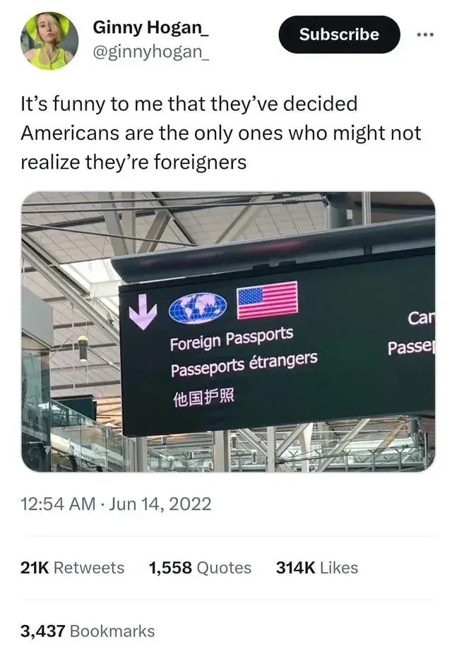 Twitter/X post. Ginny Hogan_ @ginnyhogan_ (Subscribe button): "It's funny to me that they've decided Americans are the only ones who might not realize they're foreigners". Photo of an airport sign reading "Foreign Passports / Passeports etrangers" in English, French and Chinese, with a US flag and globe icon, and a downward arrow pointing to the queue. 12:54 AM, Jun 14, 2022. 1,558 Quotes