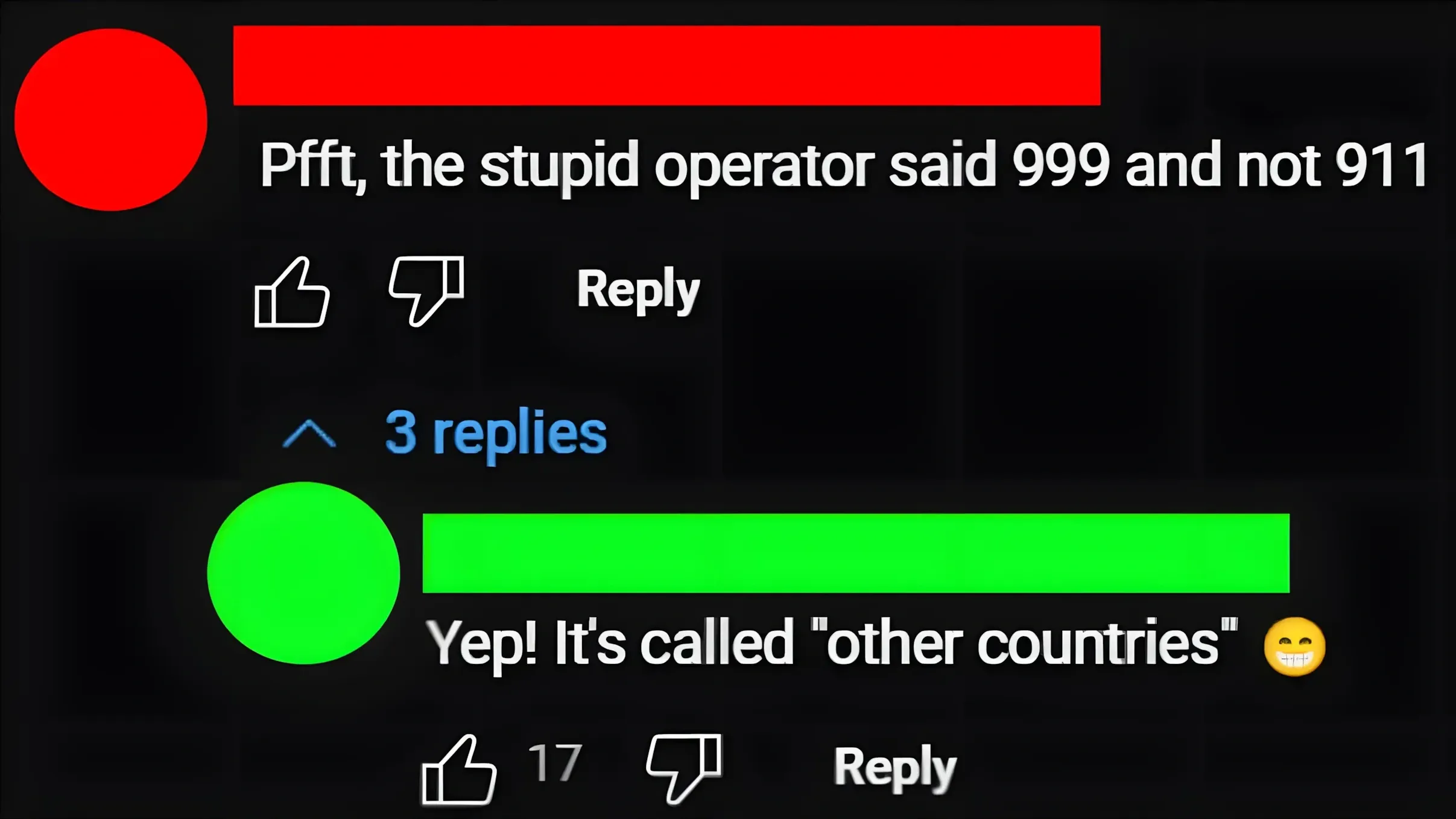 YouTube comments: 'Pfft, the stupid operator said 999 and not 911' - reply: 'Yep! It's called "other countries"'