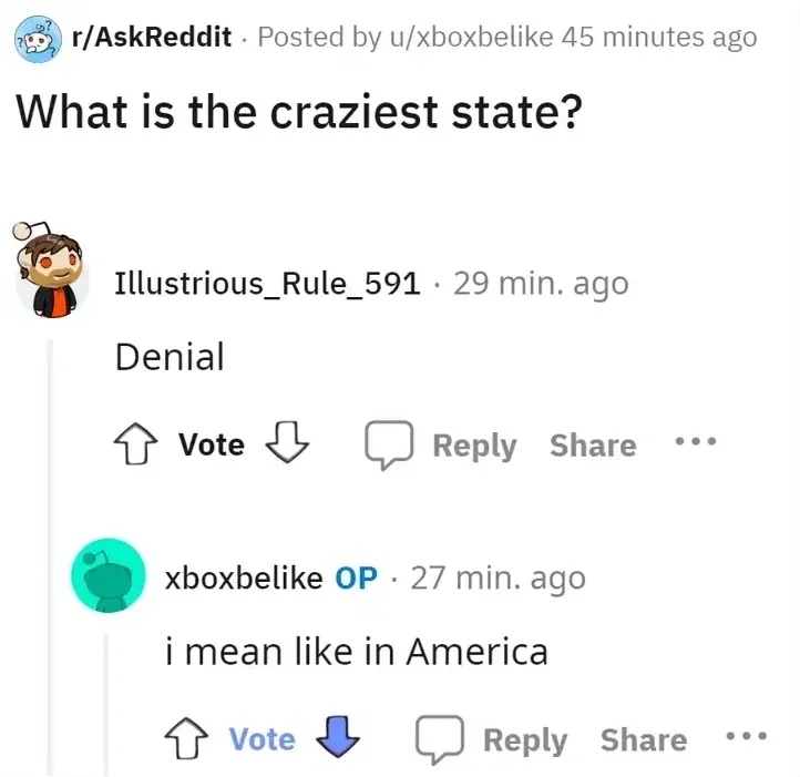 Reddit r/AskReddit post by u/xboxbelike (45 minutes ago). Title: "What is the craziest state?" Comment from Illustrious_Rule_591 (29 min. ago): "Denial". OP xboxbelike replies (27 min. ago, downvoted): "i mean like in America"