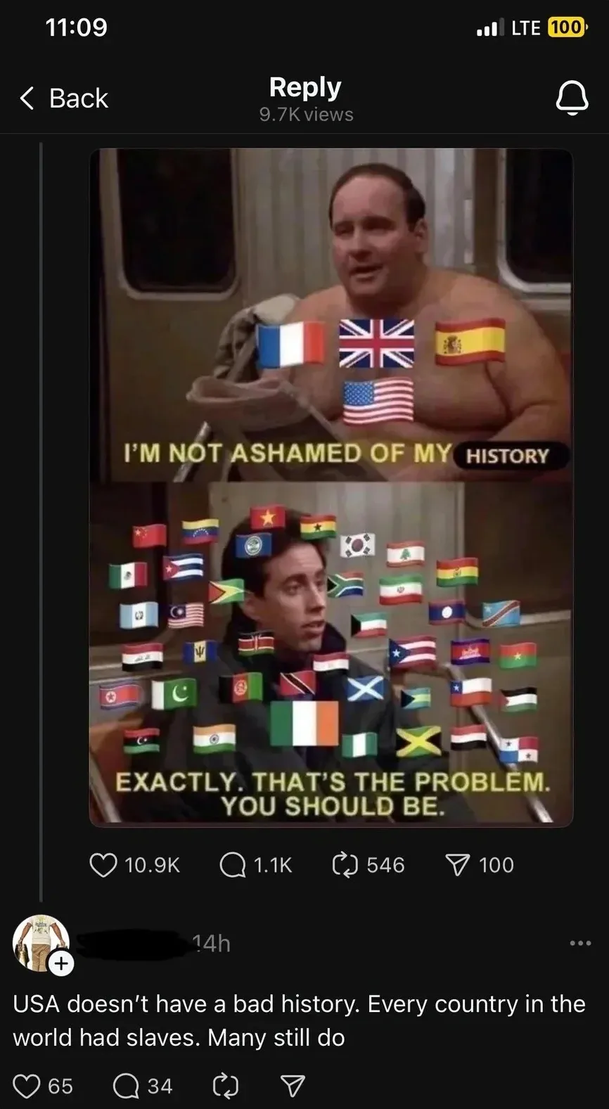 TikTok reply thread (mobile screenshot, 11:09). Video/meme shows George Costanza (Seinfeld) with flags - top panel: "I'M NOT ASHAMED OF MY HISTORY" with American flags and Confederate flag; bottom panel with world flags: "EXACTLY, THAT'S THE PROBLEM. YOU SHOULD BE." below (14h): "USA doesn't have a bad history. Every country in the world had slaves. Many still do"