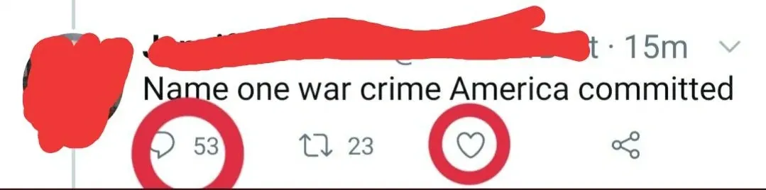 Tweet (username redacted, 15m ago): "Name one war crime America committed". Replies and likes counts circled in red.